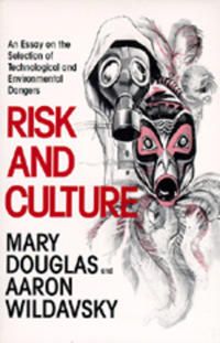 Risk and culture : an essay on the selection of technological and environmental dangers