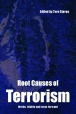 Root causes of terrorism : myths, reality and ways forward