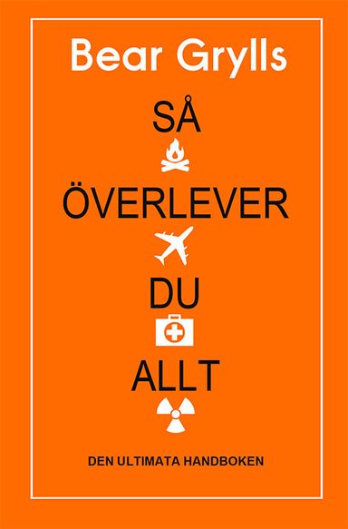 Så överlever du allt : den ultimata handboken