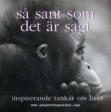 Så sant som det är sagt : inspirerande tankar om livet