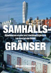 Samhällsgränser : ojämlikhetens orsaker och framtidsmöjligheterna i en storstad som Malmö