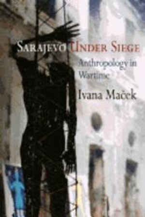 Sarajevo under siege : anthropology in wartime