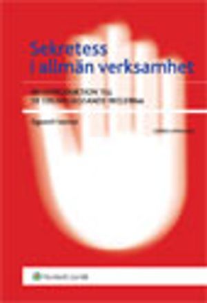 Sekretess i allmän verksamhet : vägledning till reglerna i grundlag och i den nya offentlighets- och sekretesslagen