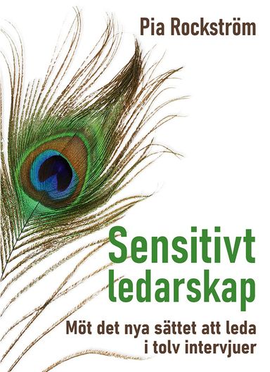 Sensitivt ledarskap : möt det nya sättet att leda i tolv intervjuer.