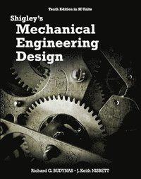 Shigley's Mechanical Engineering Design in SI Units, 10th Edition in SI Units