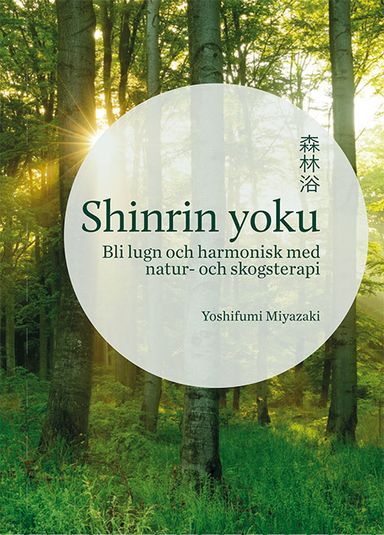 Shinrin yoku : Bli lugn och harmonisk med natur- och skogsterapi