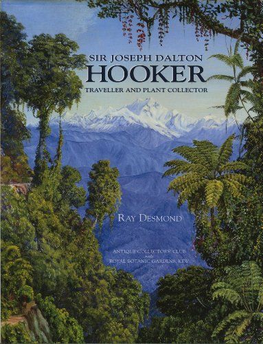 Sir Joseph Dalton Hooker: Traveller & Plant Collector