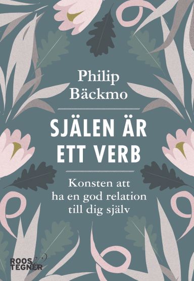 Själen är ett verb : konsten att ha en god relation till dig själv