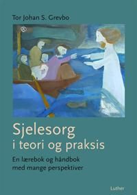 Sjelesorg i teori og praksis : en lærebok og håndbok med mange perspektiver