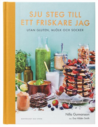 Sju steg till ett friskare jag : utan gluten, mjölk och socker