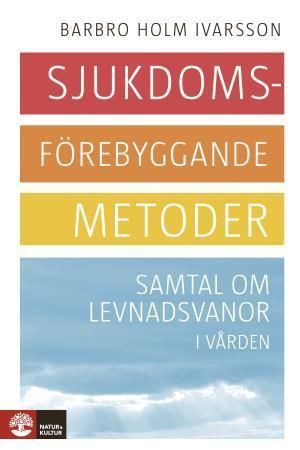 Sjukdomsförebyggande metoder : samtal om levnadsvanor i vården