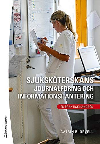 Sjuksköterskans journalföring och informationshantering : en praktisk handbok