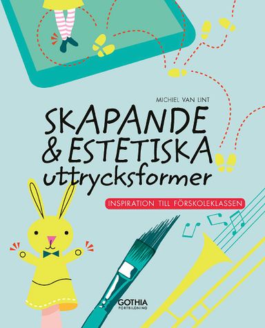 Skapande och estetiska uttrycksformer : inspiration till förskoleklassen