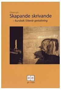 Skapande skrivande - kursbok i litterär gestaltn.