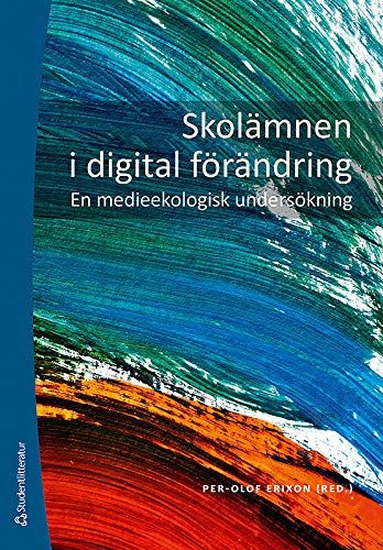 Skolämnen i digital förändring - En medieekologisk undersökning