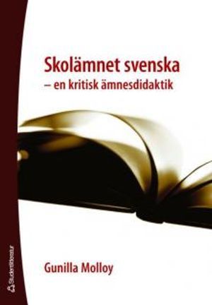 Skolämnet svenska : en kritisk ämnesdidaktik