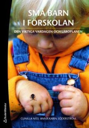 Små barn i förskolan : den viktiga vardagen och läroplanen