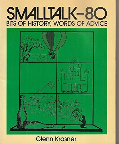 Smalltalk-80: Bits of History, Words of Advice