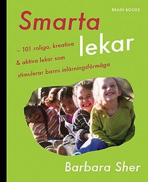 Smarta lekar : 101 roliga, kreativa & aktiva lekar som stimulerar barns inlärningsförmåga