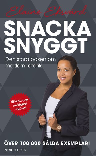 Snacka snyggt : den stora boken om modern retorik