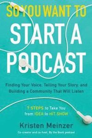 So You Want to Start a Podcast