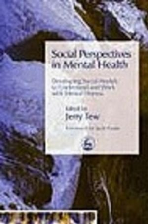 Social perspectives in mental health : developing social models to understand and work with mental distress