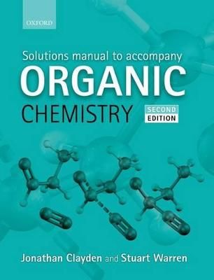 Solutions manual to accompany Organic chemistry [by] Jonathan Clayden, Nick Greeves, and Stuart Warren