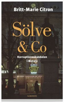 Sölve & Co : korruptionsskandalen i Motala