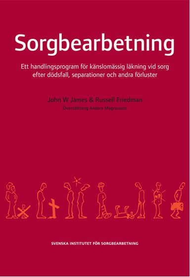 Sorgbearbetning : ett handlingsprogram för känslomässig läkning vid sorg efter dödsfall, separationer och andra förluster