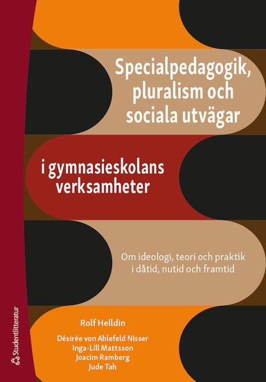 Specialpedagogik, pluralism och sociala utvägar i gymnasieskolans verksamheter - Om ideologi, teori och praktik i dåtid, nutid och framtid