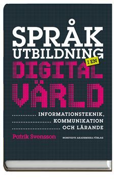 Språkutbildning i en digital värld : informationsteknik, kommunikation och lärande