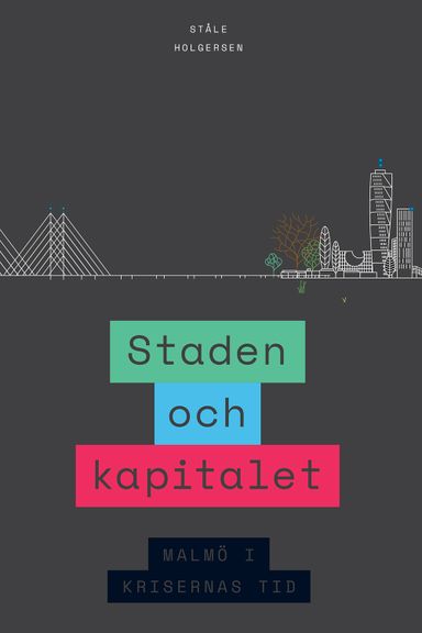 Staden och kapitalet : Malmö i krisernas tid