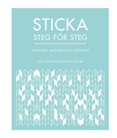 Sticka steg för steg : tekniker, maskor och mönster