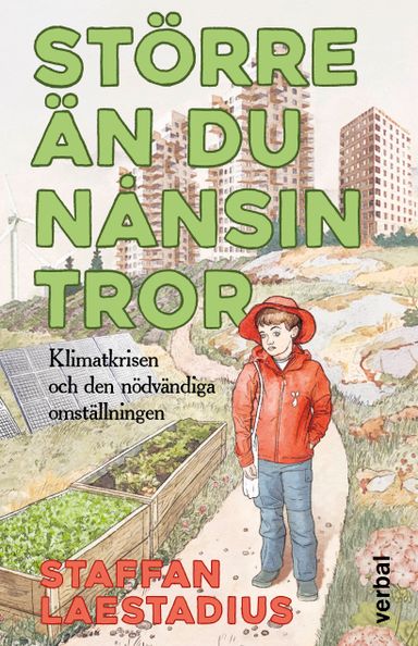 Större än du nånsin tror : Klimatkrisen och den nödvändiga omställningen