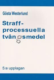 Straffprocessuella tvångsmedel : en studie av rättegångsbalkens 24 till 28 kapitel och annan lagstiftning