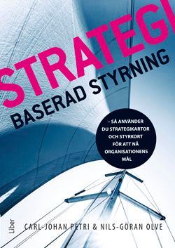 Strategibaserad styrning : så använder du strategikartor och styrkort för att nå organisationens mål