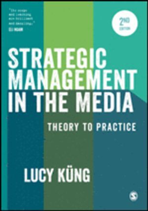 Strategic management in the media : theory to practice