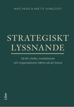 Strategiskt lyssnande : så blir chefer, medarbetare och organisationer bättre på att lyssna