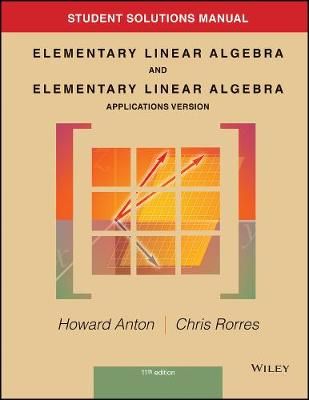 Student Solutions Manual To Accompany Elementary Linear Algebra, Applications Version, 11E