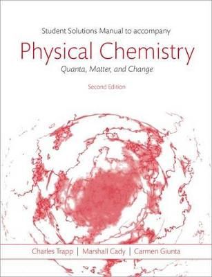 Students solutions manual to accompany Physical chemistry : quanta, matter, and change