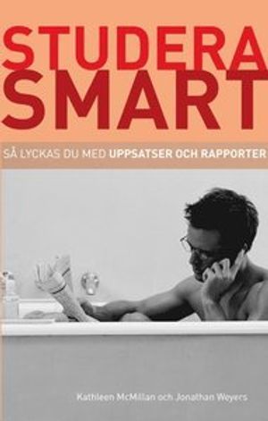 Studera smart: Så lyckas du med uppsatser och rapporter