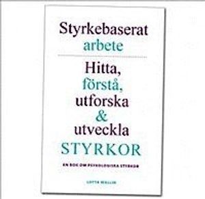 Styrkebaserat arbete: Hitta, förstå, utforska och utveckla styrkor. En bok