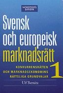 Svensk och europeisk marknadsrätt I : konkurrensrätten och marknadsekonomins rättsliga grundvalar