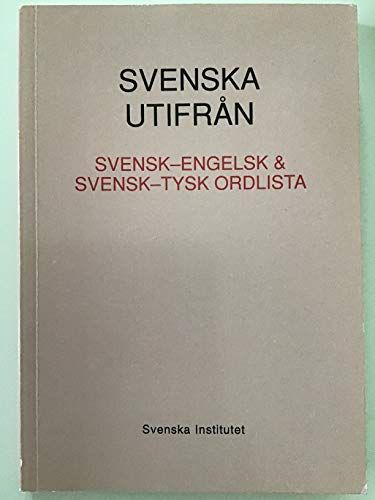 Svenska utifrån: svensk-engelsk & svensk-tysk ordlistaVolym 3 av Svenska utifrån