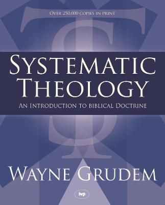 Systematic Theology: An Introduction to Biblical Doctrine