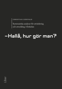 Systematiska analyser för utvärdering och utveckling i förskolan : hallå, hur gör man?