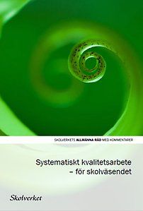 Systematiskt kvalitetsarbete: för skolväsendetAllmänna råd / Skolverket, ISSN 1403-4549