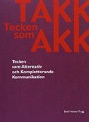 TAKK: tecken som AKK : tecken som alternativ och kompletterande kommunikation