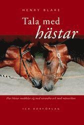 Tala med hästar : hur hästar meddelar sig med varandra och med människor