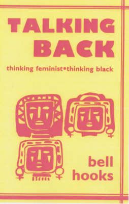 Talking Back: Thinking Feminist, Thinking Black